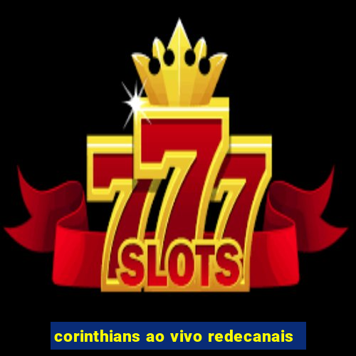 corinthians ao vivo redecanais